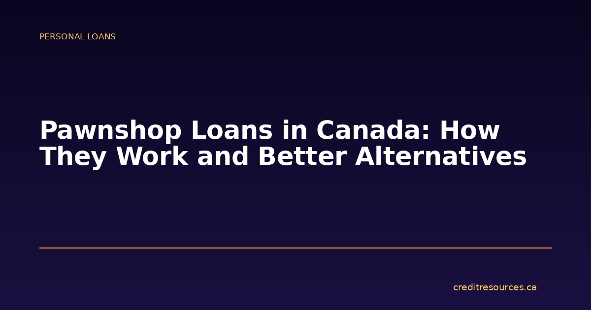 Pawnshop Loans in Canada: How They Work and Better Alternatives