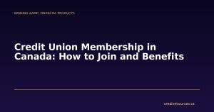 Credit Union Membership in Canada: How to Join and Benefits