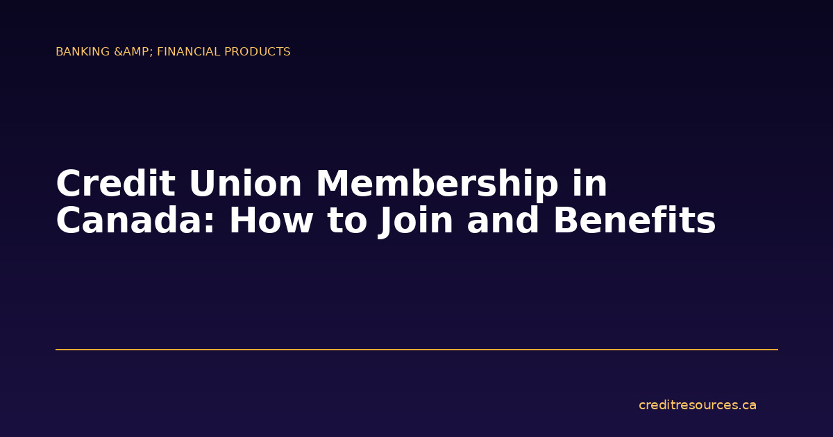 Credit Union Membership in Canada: How to Join and Benefits