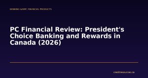 PC Financial Review: President's Choice Banking and Rewards in Canada (2026)