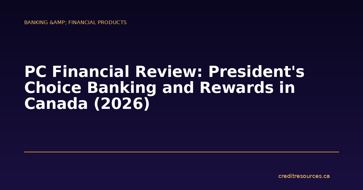 PC Financial Review: President’s Choice Banking and Rewards in Canada (2026)