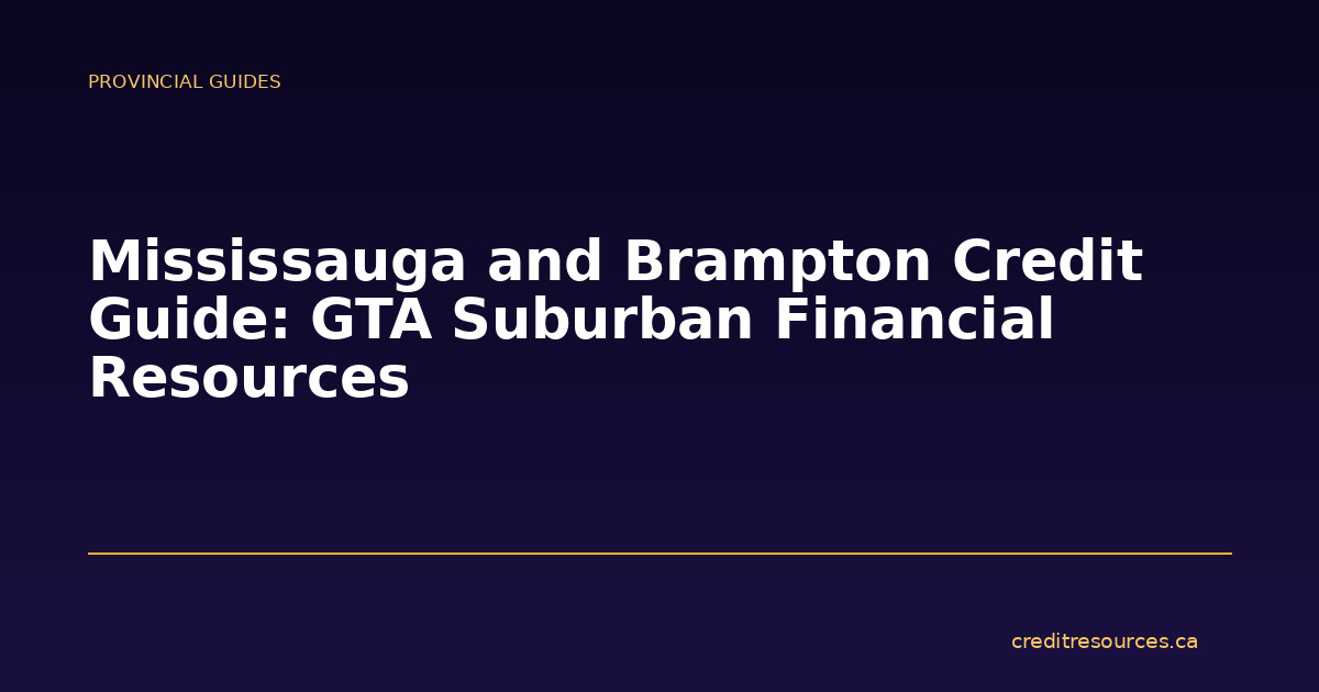 Mississauga and Brampton Credit Guide: GTA Suburban Financial Resources