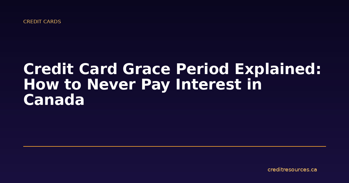 Credit Card Grace Period Explained: How to Never Pay Interest in Canada
