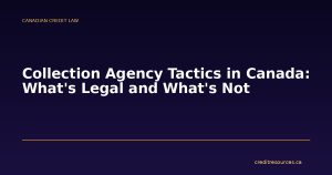 Collection Agency Tactics in Canada: What's Legal and What's Not