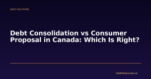 Debt Consolidation vs Consumer Proposal in Canada: Which Is Right?