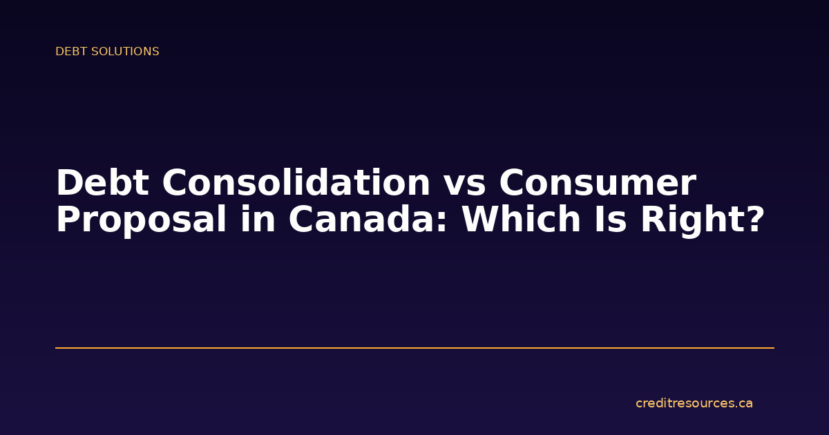Debt Consolidation vs Consumer Proposal in Canada: Which Is Right?
