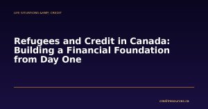 Refugees and Credit in Canada: Building a Financial Foundation from Day One