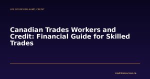 Canadian Trades Workers and Credit: Financial Guide for Skilled Trades