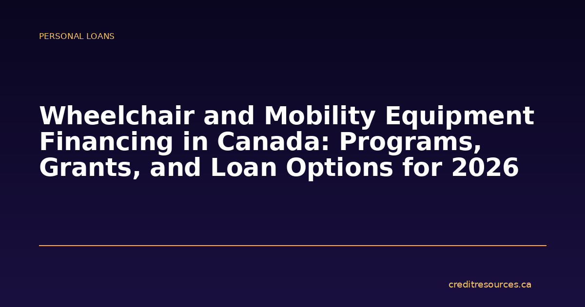 Wheelchair and Mobility Equipment Financing in Canada: Programs, Grants, and Loan Options for 2026