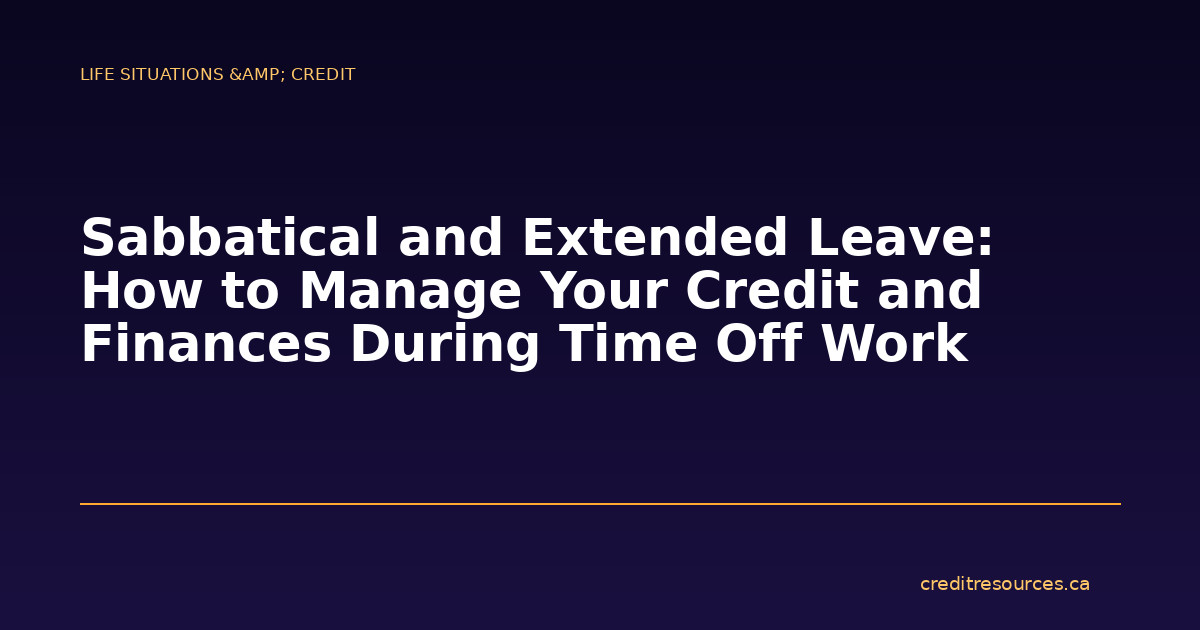 Sabbatical and Extended Leave: How to Manage Your Credit and Finances During Time Off Work