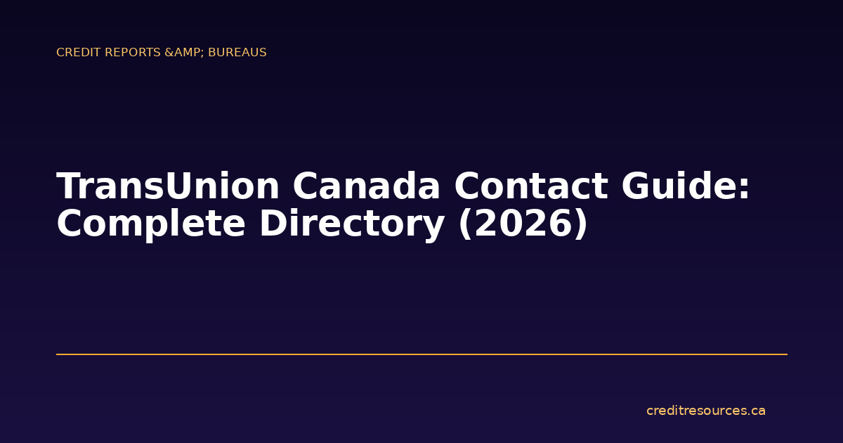 TransUnion Canada Contact Guide: Complete Directory (2026)