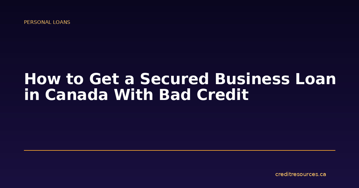 How to Get a Secured Business Loan in Canada With Bad Credit