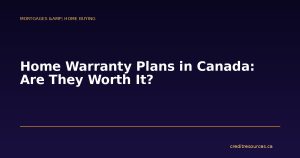 Home Warranty Plans in Canada: Are They Worth It?