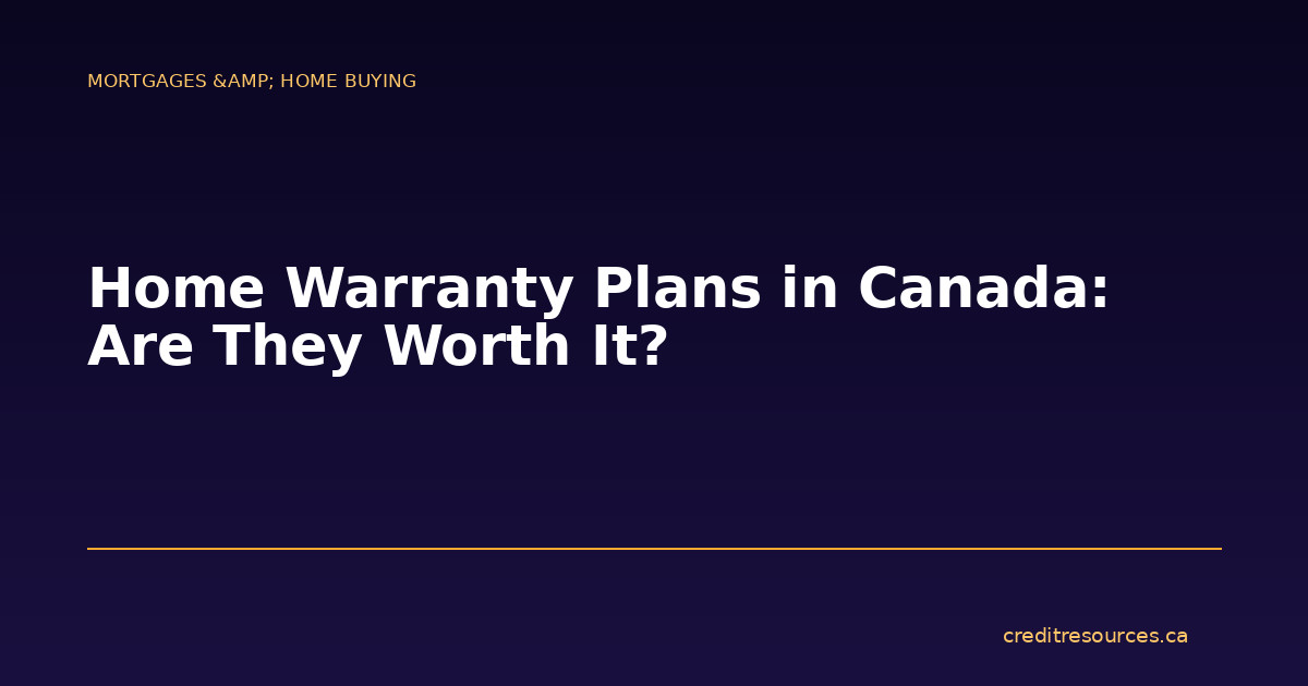 Home Warranty Plans in Canada: Are They Worth It?
