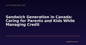 Sandwich Generation in Canada: Caring for Parents and Kids While Managing Credit