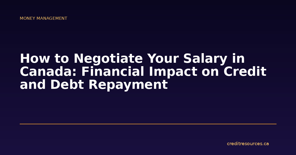 How to Negotiate Your Salary in Canada: Financial Impact on Credit and Debt Repayment