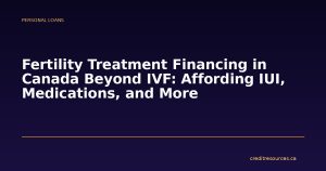 Fertility Treatment Financing in Canada Beyond IVF: Affording IUI, Medications, and More