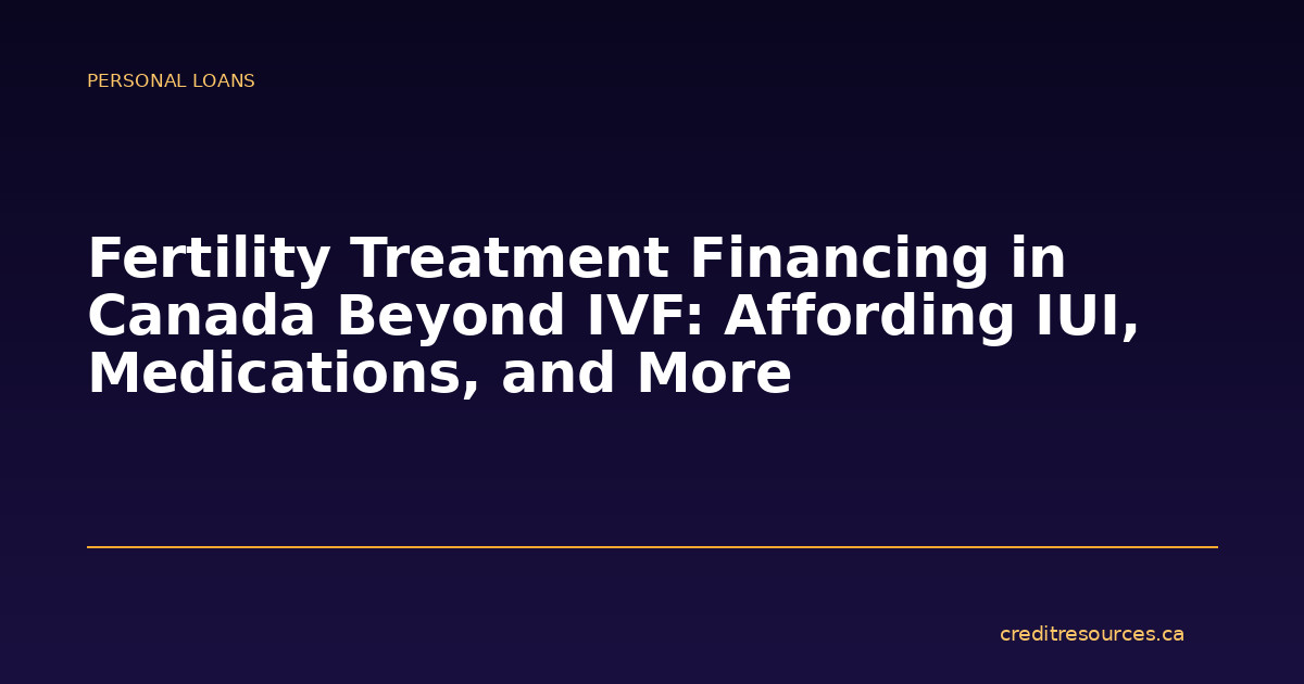 Fertility Treatment Financing in Canada Beyond IVF: Affording IUI, Medications, and More