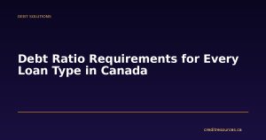 Debt Ratio Requirements for Every Loan Type in Canada