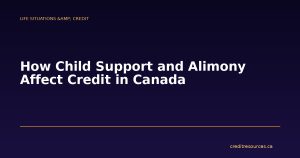 How Child Support and Alimony Affect Credit in Canada