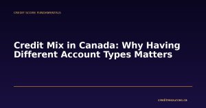 Credit Mix in Canada: Why Having Different Account Types Matters