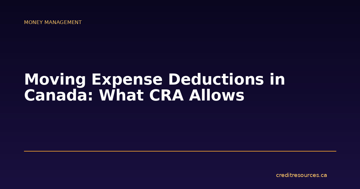 Moving Expense Deductions in Canada: What CRA Allows