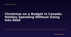 Christmas on a Budget in Canada: Holiday Spending Without Going Into Debt
