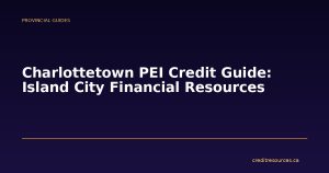 Charlottetown PEI Credit Guide: Island City Financial Resources
