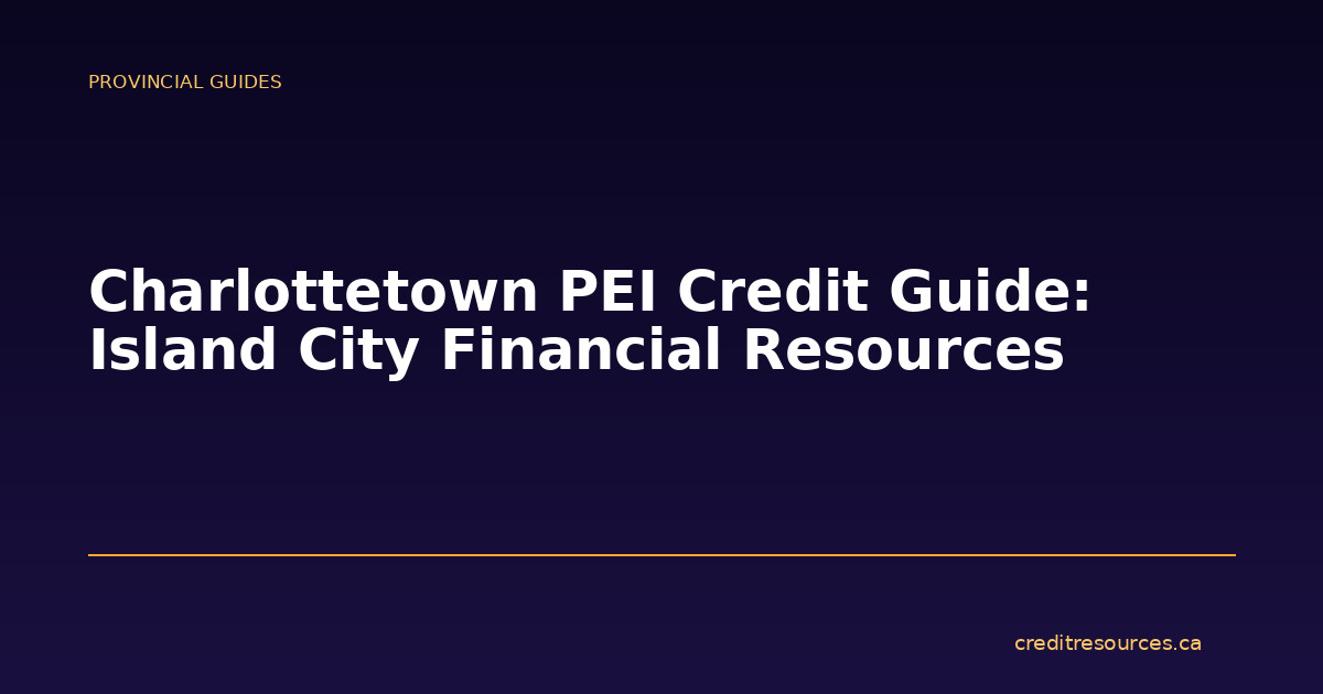 Charlottetown PEI Credit Guide: Island City Financial Resources