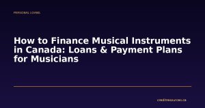 How to Finance Musical Instruments in Canada: Loans & Payment Plans for Musicians