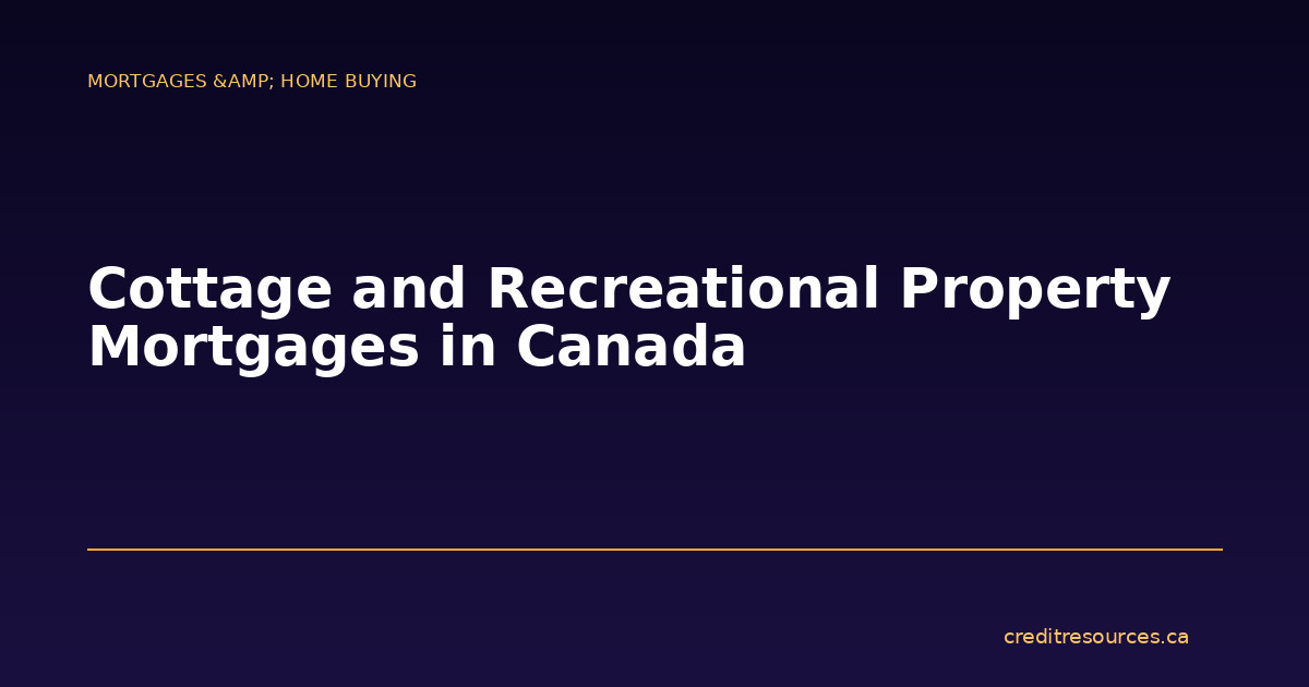 Cottage and Recreational Property Mortgages in Canada