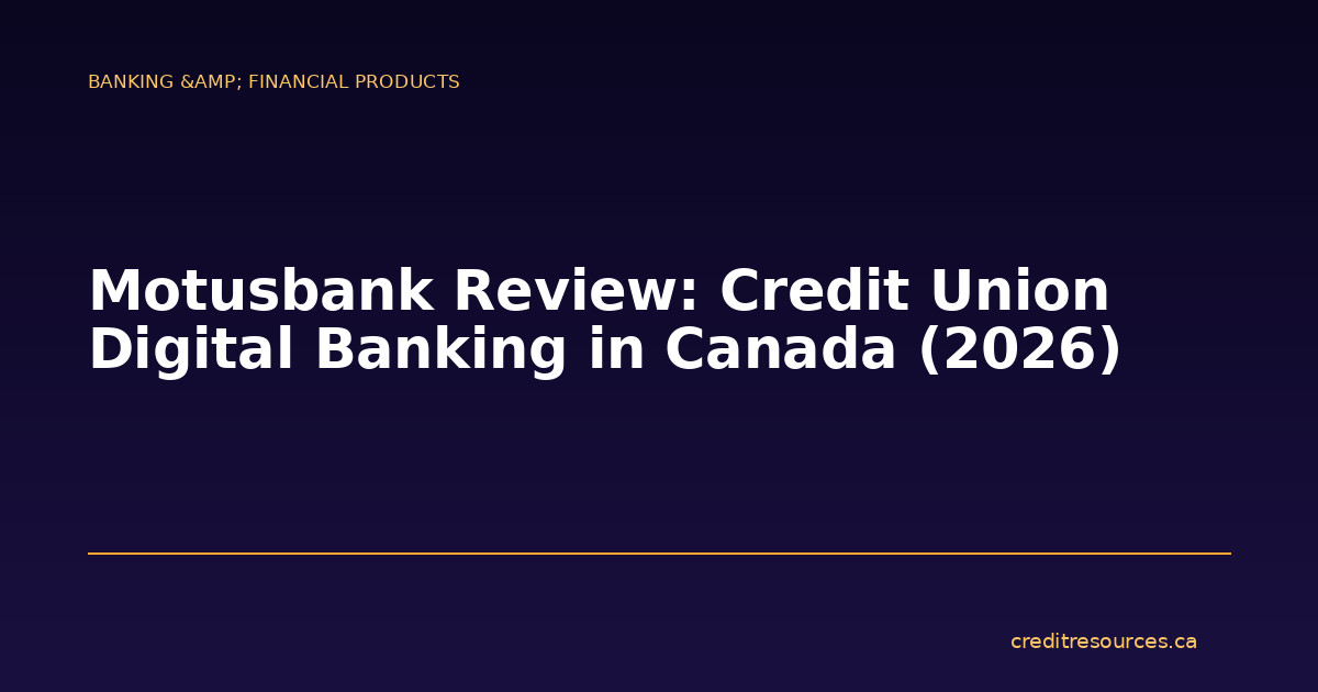 Motusbank Review: Credit Union Digital Banking in Canada (2026)