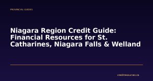 Niagara Region Credit Guide: Financial Resources for St. Catharines, Niagara Falls & Welland