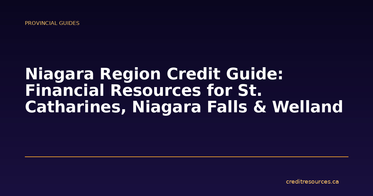 Niagara Region Credit Guide: Financial Resources for St. Catharines, Niagara Falls & Welland