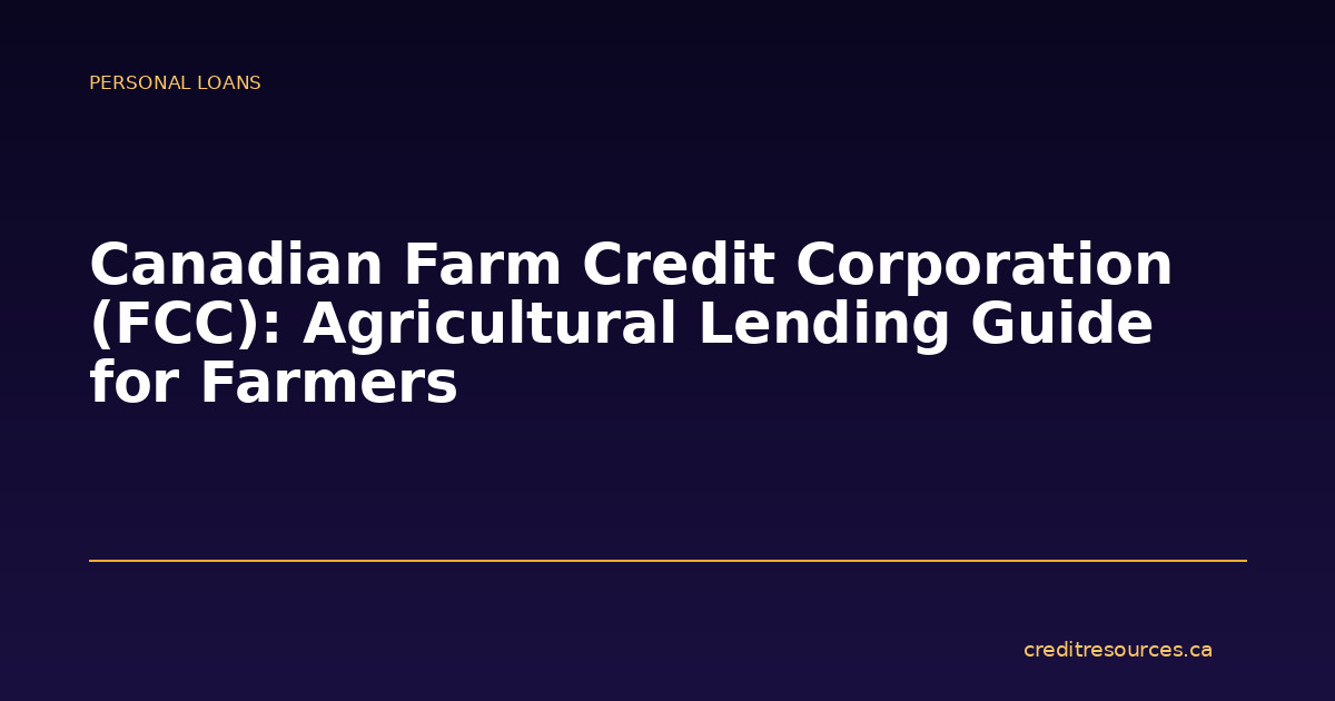Canadian Farm Credit Corporation (FCC): Agricultural Lending Guide for Farmers