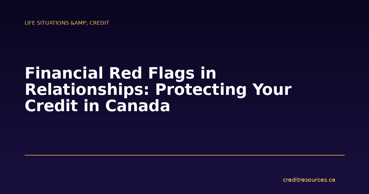 Financial Red Flags in Relationships: Protecting Your Credit in Canada