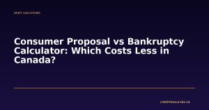 Consumer Proposal vs Bankruptcy Calculator: Which Costs Less in Canada?
