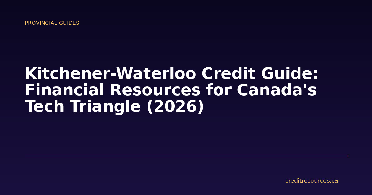 Kitchener-Waterloo Credit Guide: Financial Resources for Canada’s Tech Triangle (2026)