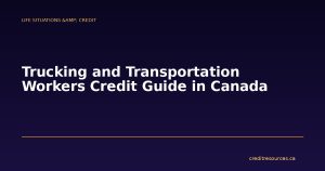 Trucking and Transportation Workers Credit Guide in Canada