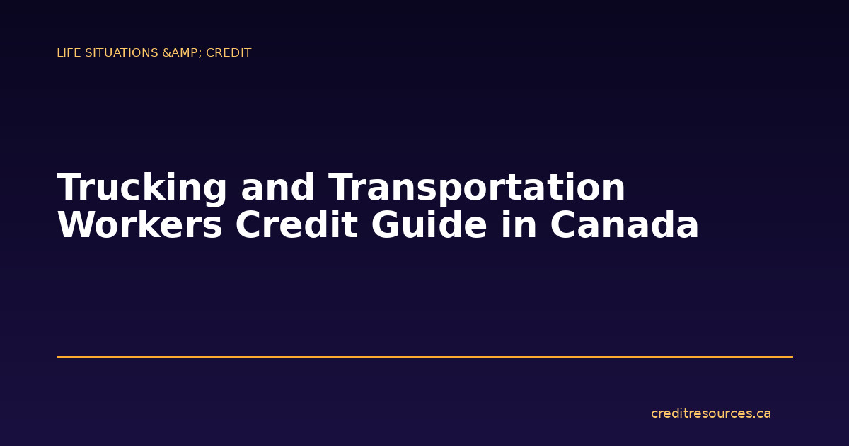 Trucking and Transportation Workers Credit Guide in Canada