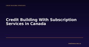 Credit Building With Subscription Services in Canada