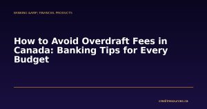 How to Avoid Overdraft Fees in Canada: Banking Tips for Every Budget