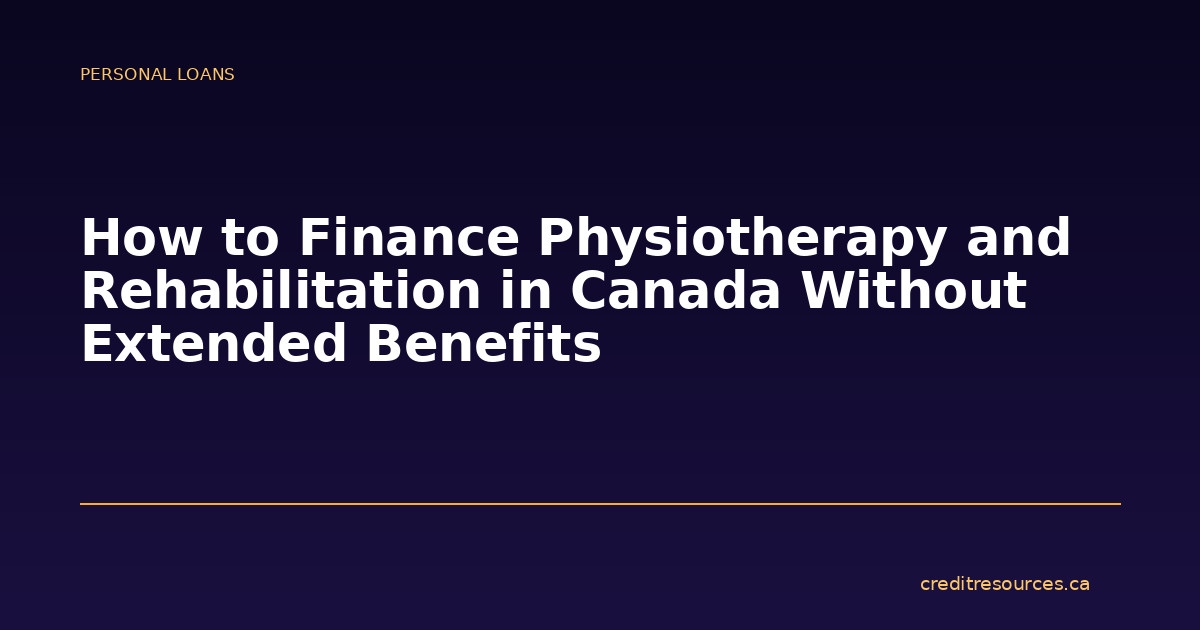 How to Finance Physiotherapy and Rehabilitation in Canada Without Extended Benefits