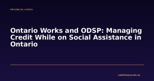 Ontario Works and ODSP: Managing Credit While on Social Assistance in Ontario
