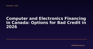 Computer and Electronics Financing in Canada: Options for Bad Credit in 2026
