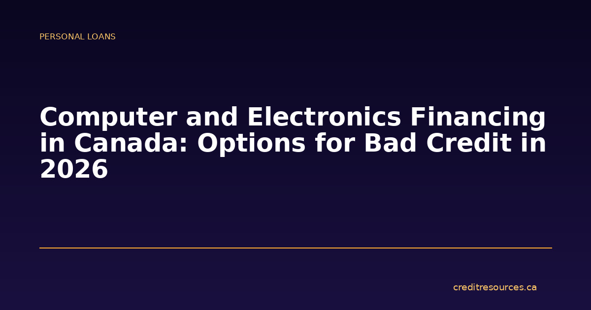 Computer and Electronics Financing in Canada: Options for Bad Credit in 2026