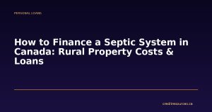 How to Finance a Septic System in Canada: Rural Property Costs & Loans