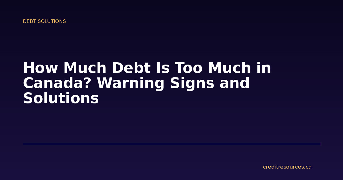 How Much Debt Is Too Much in Canada? Warning Signs and Solutions