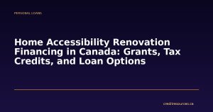 Home Accessibility Renovation Financing in Canada: Grants, Tax Credits, and Loan Options