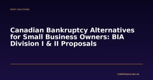 Canadian Bankruptcy Alternatives for Small Business Owners: BIA Division I & II Proposals